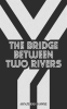 The_Bridge_Between_Two_Rivers